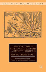 Religion Power And Resistance From The Eleventh To The Sixteenth Centuries Playing The Heresy Card Karen Bollermann
