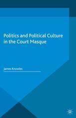 Politics And Political Culture In The Court Masque James Knowles Auth