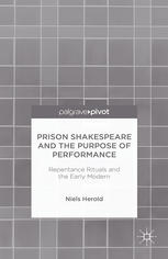 Prison Shakespeare And The Purpose Of Performance Repentance Rituals And The Early Modern Niels Herold Auth