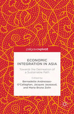 Economic Integration In Asia Towards The Delineation Of A Sustainable Path Bernadette Andreossoocallaghan