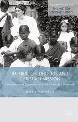 Imperial Childhoods And Christian Mission Education And Emotions In South India And Denmark Karen Vallgrda Auth