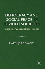 Democracy And Social Peace In Divided Societies Exploring Consociational Parties Matthijs Bogaards Auth