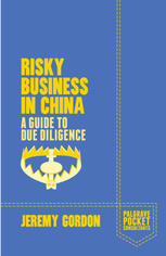 Risky Business In China A Guide To Due Diligence 1st Edition Jeremy Gordon Auth