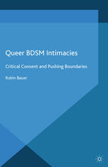 Queer Bdsm Intimacies Critical Consent And Pushing Boundaries Robin Bauer Auth