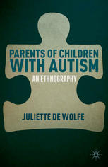 Parents Of Children With Autism An Ethnography Juliette De Wolfe Auth