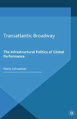 Transatlantic Broadway The Infrastructural Politics Of Global Performance Marlis Schweitzer Auth