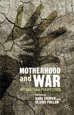 Motherhood And War International Perspectives Dana Cooper Claire Phelan Eds