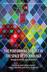 The Performing Subject In The Space Of Technology Through The Virtual Towards The Real Matthew Causey