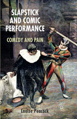 Slapstick And Comic Performance Comedy And Pain Louise Peacock Auth