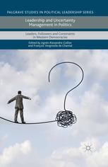 Leadership And Uncertainty Management In Politics Leaders Followers And Constraints In Western Democracies Agns Alexandrecollier