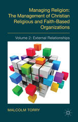 Managing Religion The Management Of Christian Religious And Faithbased Organizations Volume 2 External Relationships Malcolm Torry Auth