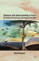 Violence And Understanding In Gaza The British Broadsheets Coverage Of The War Dvid Kaposi Auth