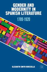 Gender And Modernity In Spanish Literature 17891920 Elizabeth Smith Rousselle Auth