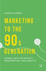 Marketing To The 90s Generation Global Data On Society Consumption And Identity Anders Parment Auth