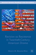 Revision As Resistance In Twentiethcentury American Drama Meredith M Malburnewade Auth