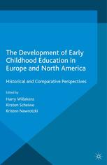 The Development Of Early Childhood Education In Europe And North America Historical And Comparative Perspectives Harry Willekens