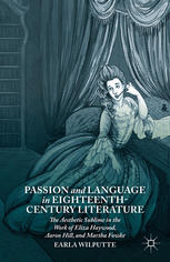 Passion And Language In Eighteenthcentury Literature The Aesthetic Sublime In The Work Of Eliza Haywood Aaron Hill And Martha Fowke Earla Wilputte Auth