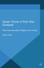 Queer Voices In Postwar Scotland Male Homosexuality Religion And Society Jeffrey Meek Auth