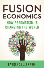 Fusion Economics How Pragmatism Is Changing The World Laurence J Brahm Auth