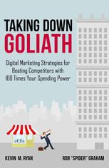 Taking Down Goliath Digital Marketing Strategies For Beating Competitors With 100 Times Your Spending Power Kevin M Ryan