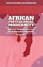African Postcolonial Modernity Informal Subjectivities And The Democratic Consensus Sanya Osha Auth