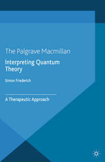 Interpreting Quantum Theory A Therapeutic Approach Simon Friederich