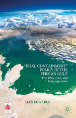 Dual Containment Policy In The Persian Gulf The Usa Iran And Iraq 19912000 Alex Edwards Auth