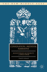 Consolation In Medieval Narrative Augustinian Authority And Open Form Chad D Schrock Auth