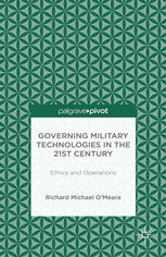 Governing Military Technologies In The 21st Century Ethics And Operations Richard Michael Omeara Auth