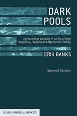Dark Pools Offexchange Liquidity In An Era Of High Frequency Program And Algorithmic Trading Erik Banks Auth