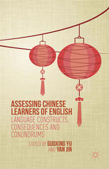 Assessing Chinese Learners Of English Language Constructs Consequences And Conundrums Guoxing Yu