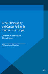 Gender Inequality And Gender Politics In Southeastern Europe A Question Of Justice Christine M Hassenstab
