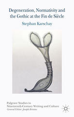 Degeneration Normativity And The Gothic At The Fin De Sicle Stephan Karschay Auth