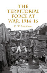 The Territorial Force At War 19141916 K W Mitchinson Auth