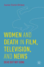 Women And Death In Film Television And News Dead But Not Gone Joanne Clarke Dillman Auth