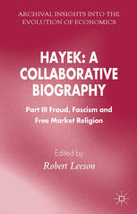 Hayek A Collaborative Biography Part Iii Fraud Fascism And Free Market Religion Robert Leeson Auth