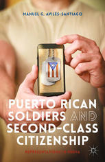 Puerto Rican Soldiers And Secondclass Citizenship Representations In Media Manuel G Avilssantiago Auth