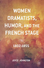 Women Dramatists Humor And The French Stage 18021855 Joyce Johnston Auth