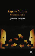 Inferentialism Why Rules Matter Jaroslav Peregrin Auth