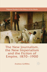 The New Journalism The New Imperialism And The Fiction Of Empire 18701900 Andrew Griffiths Auth