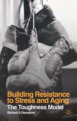 Building Resistance To Stress And Aging The Toughness Model Richard A Dienstbier Auth