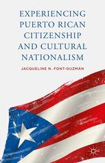 Experiencing Puerto Rican Citizenship And Cultural Nationalism Jacqueline N Fontguzmn Auth