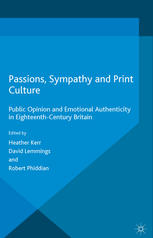 Passions Sympathy And Print Culture Public Opinion And Emotional Authenticity In Eighteenthcentury Britain Heather Kerr