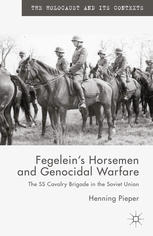 Fegeleins Horsemen And Genocidal Warfare The Ss Cavalry Brigade In The Soviet Union Henning Pieper Auth