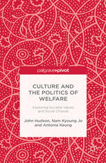Culture And The Politics Of Welfare Exploring Societal Values And Social Choices John Hudson