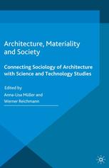 Architecture Materiality And Society Connecting Sociology Of Architecture With Science And Technology Studies Annalisa Mller