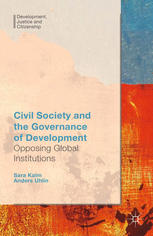 Civil Society And The Governance Of Development Opposing Global Institutions Sara Kalm