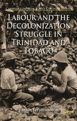 Labour And The Decolonization Struggle In Trinidad And Tobago Jerome Teelucksingh Auth