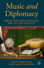 Music And Diplomacy From The Early Modern Era To The Present Rebekah Ahrendt