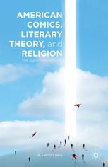 American Comics Literary Theory And Religion The Superhero Afterlife A David Lewis